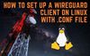 How to Set Up a WireGuard Client on Linux with .conf File