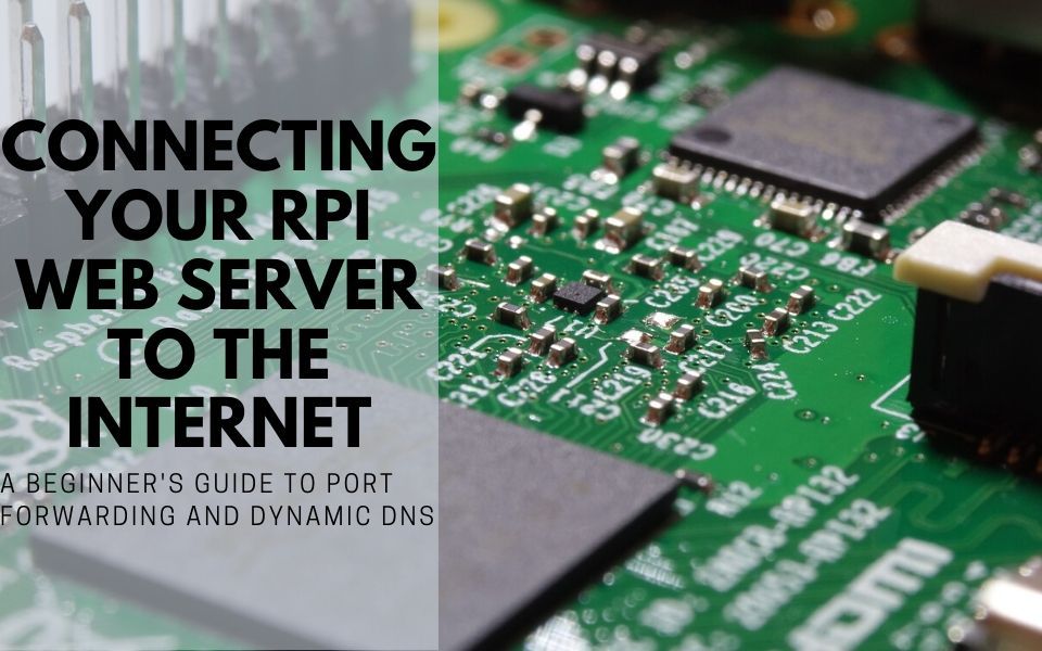 Connecting Your Raspberry Pi Web Server To The Internet: A Beginner's ...